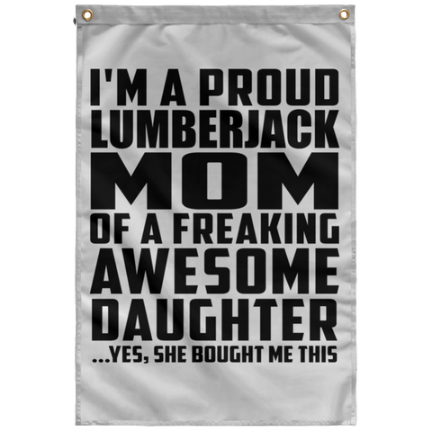 I'm A Proud Lumberjack Mom Of A Freaking Awesome Daughter, She Bought Me This SUBWF Sublimated Wall Flag