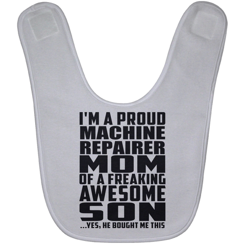 I'm A Proud Machine Repairer Mom Of A Freaking Awesome Son, He Bought Me This BABYBIB Baby Bib