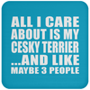 All I Care About Is My Cesky Terrier And Like Maybe 3 People - Drink Coaster