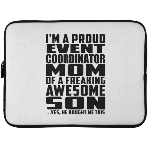 I'm A Proud Event Coordinator Mom Of A Freaking Awesome Son, He Bought Me This Laptop Sleeve - 15 Inch