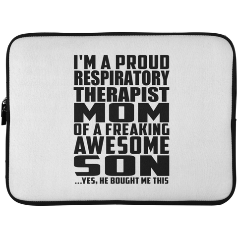 I'm A Proud Respiratory Therapist Mom Of A Freaking Awesome Son, He Bought Me This Laptop Sleeve - 15 Inch