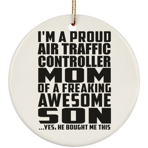 I'm A Proud Air Traffic Controller Mom Of A Freaking Awesome Son, He Bought Me This SUBORNC Ceramic Circle Ornament