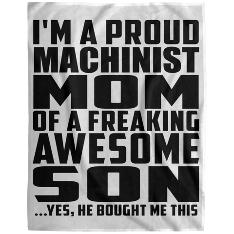 I'm A Proud Machinist Mom Of A Freaking Awesome Son, He Bought Me This DP1729 Extra Large Velveteen Micro Fleece Blanket - 60x80