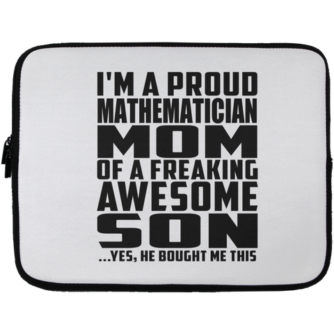 I'm A Proud Mathematician Mom Of A Freaking Awesome Son, He Bought Me This Laptop Sleeve - 13 inch