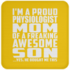 I'm A Proud Physiologist Mom Of A Freaking Awesome Son - Drink Coaster