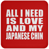 All I Need Is Love And My Japanese Chin - Drink Coaster