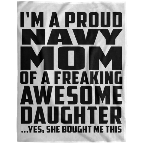 I'm A Proud Navy Mom Of A Freaking Awesome Daughter, She Bought Me This DP1729 Extra Large Velveteen Micro Fleece Blanket - 60x80