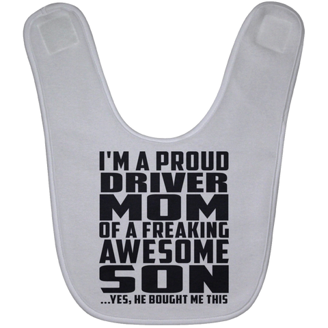 I'm A Proud Driver Mom Of A Freaking Awesome Son, He Bought Me This BABYBIB Baby Bib