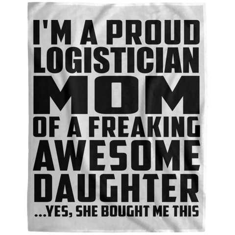 I'm A Proud Logistician Mom Of A Freaking Awesome Daughter, She Bought Me This DP1729 Extra Large Velveteen Micro Fleece Blanket - 60x80