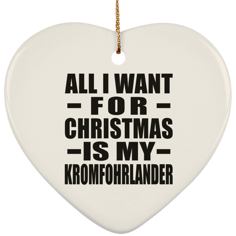 All I Want For Christmas Is My Kromfohrlander - Ceramic Heart Ornament