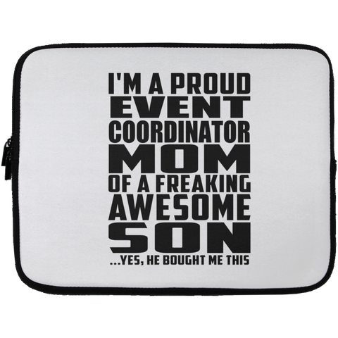 I'm A Proud Event Coordinator Mom Of A Freaking Awesome Son, He Bought Me This Laptop Sleeve - 13 inch