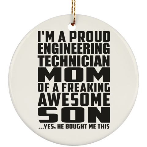 I'm A Proud Engineering Technician Mom Of A Freaking Awesome Son, He Bought Me This SUBORNC Ceramic Circle Ornament