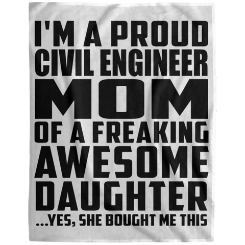 I'm A Proud Civil Engineer Mom Of A Freaking Awesome Daughter, She Bought Me This DP1729 Extra Large Velveteen Micro Fleece Blanket - 60x80