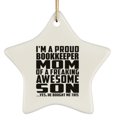 I'm A Proud Bookkeeper Mom Of A Freaking Awesome Son, He Bought Me This SUBORNS Ceramic Star Ornament