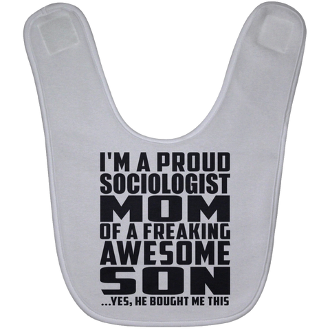 I'm A Proud Sociologist Mom Of A Freaking Awesome Son, He Bought Me This BABYBIB Baby Bib