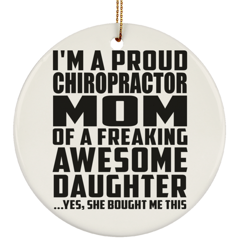 I'm A Proud Chiropractor Mom Of A Freaking Awesome Daughter, She Bought Me This SUBORNC Ceramic Circle Ornament