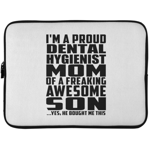 I'm A Proud Dental Hygienist Mom Of A Freaking Awesome Son, He Bought Me This Laptop Sleeve - 15 Inch