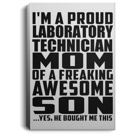 I'm A Proud Laboratory Technician Mom Of A Freaking Awesome Son, He Bought Me This CANPO75 Portrait Canvas .75in Frame