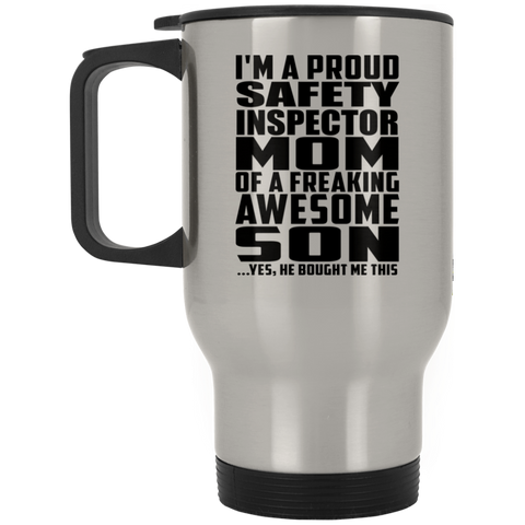 I'm A Proud Safety Inspector Mom Of A Freaking Awesome Son, He Bought Me This XP8400S Silver Stainless Travel Mug