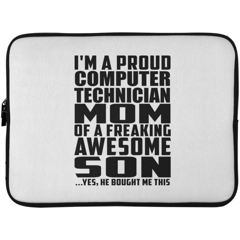 I'm A Proud Computer Technician Mom Of A Freaking Awesome Son, He Bought Me This Laptop Sleeve - 15 Inch