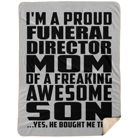 I'm A Proud Funeral Director Mom Of A Freaking Awesome Son, He Bought Me This DP1734 Extra Large Fleece Sherpa Blanket - 60x80