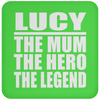 Lucy The Mum The Hero The Legend - Drink Coaster