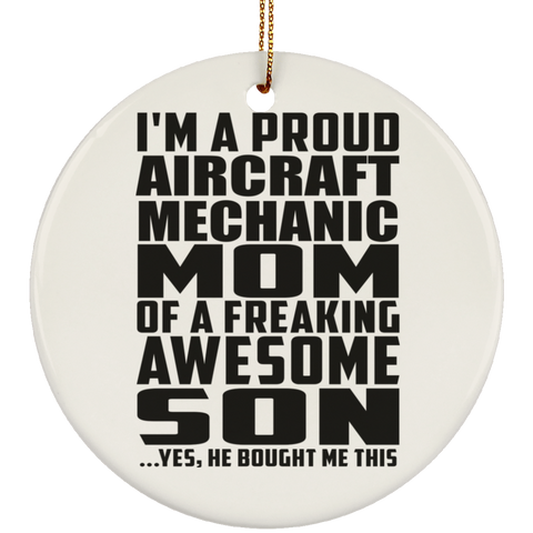 I'm A Proud Aircraft Mechanic Mom Of A Freaking Awesome Son, He Bought Me This SUBORNC Ceramic Circle Ornament