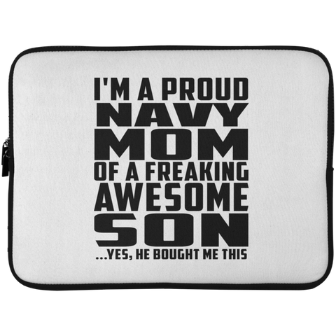 I'm A Proud Navy Mom Of A Freaking Awesome Son, He Bought Me This Laptop Sleeve - 15 Inch