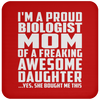 I'm A Proud Biologist Mom Of A Freaking Awesome Daughter - Drink Coaster