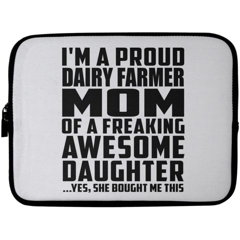 I'm A Proud Dairy Farmer Mom Of A Freaking Awesome Daughter, She Bought Me This Laptop Sleeve - 10 inch