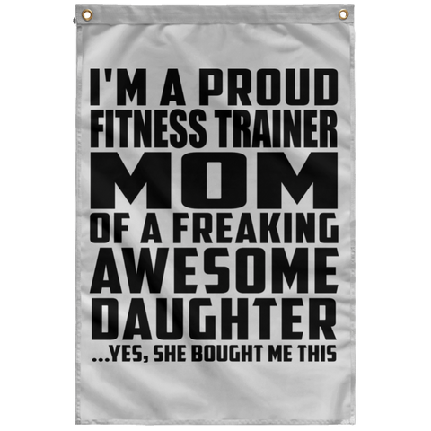 I'm A Proud Fitness Trainer Mom Of A Freaking Awesome Daughter, She Bought Me This SUBWF Sublimated Wall Flag