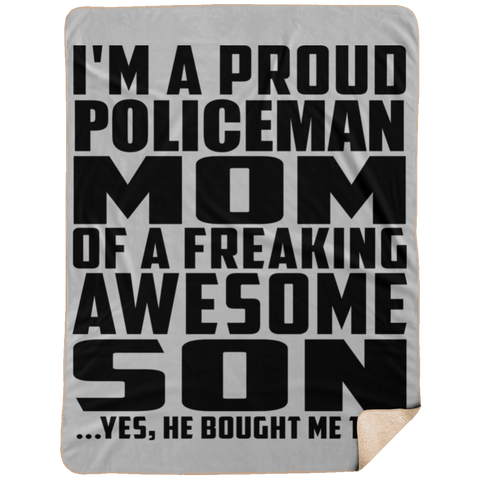 I'm A Proud Policeman Mom Of A Freaking Awesome Son, He Bought Me This DP1734 Extra Large Fleece Sherpa Blanket - 60x80