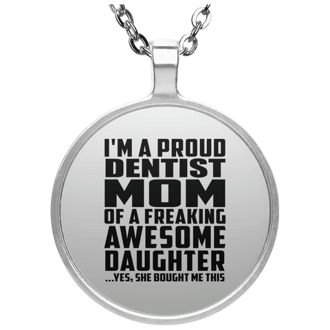 I'm A Proud Dentist Mom Of A Freaking Awesome Daughter, She Bought Me This UN4686 Circle Necklace