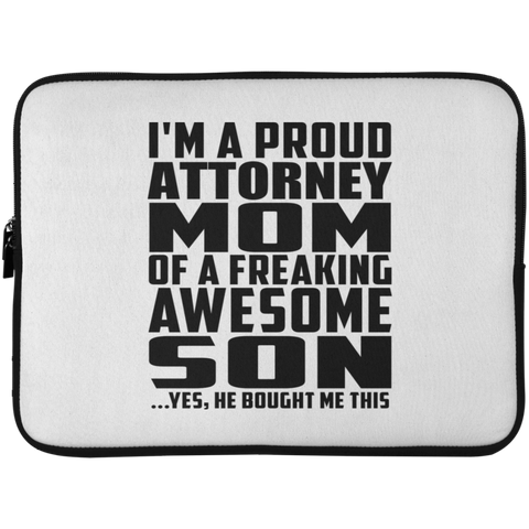 I'm A Proud Attorney Mom Of A Freaking Awesome Son, He Bought Me This Laptop Sleeve - 15 Inch