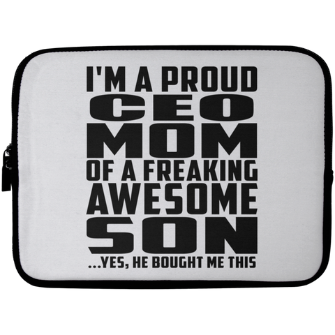 I'm A Proud CEO Mom Of A Freaking Awesome Son, He Bought Me This Laptop Sleeve - 10 inch