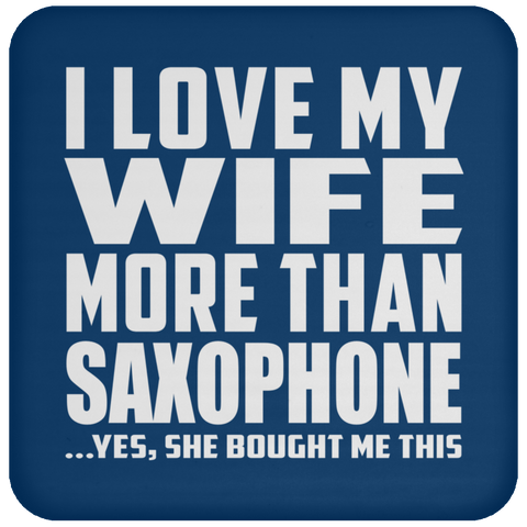 I Love My Wife More Than Saxophone - Drink Coaster