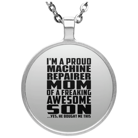 I'm A Proud Machine Repairer Mom Of A Freaking Awesome Son, He Bought Me This UN4686 Circle Necklace