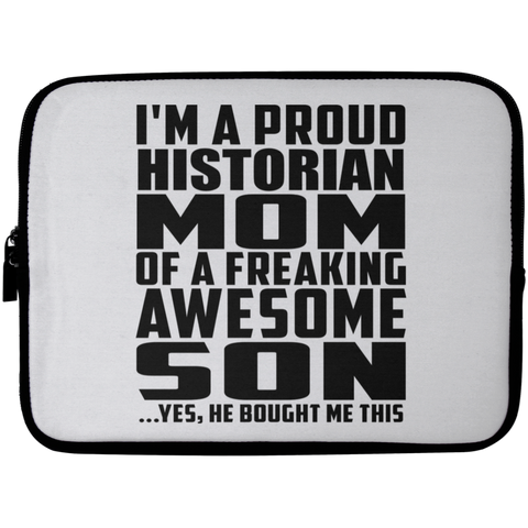 I'm A Proud Historian Mom Of A Freaking Awesome Son, He Bought Me This Laptop Sleeve - 10 inch