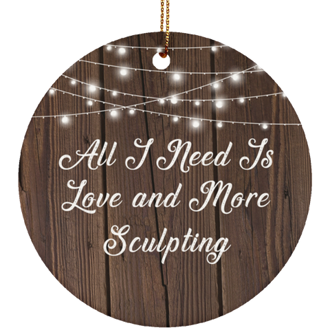 All I Need Is Love & More Sculpting - Ceramic Circle Ornament