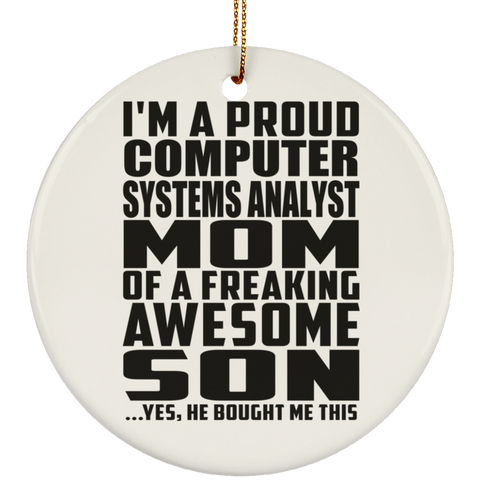 I'm A Proud Computer Systems Analyst Mom Of A Freaking Awesome Son, He Bought Me This SUBORNC Ceramic Circle Ornament