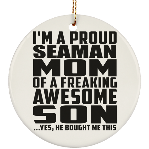 I'm A Proud Seaman Mom Of A Freaking Awesome Son, He Bought Me This SUBORNC Ceramic Circle Ornament