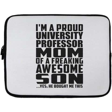 I'm A Proud University Professor Mom Of A Freaking Awesome Son, He Bought Me This Laptop Sleeve - 13 inch