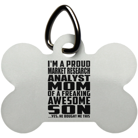 I'm A Proud Market Research Analyst Mom Of A Freaking Awesome Son, He Bought Me This UN5771 Dog Bone Pet Tag