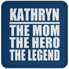 Kathryn The Mom The Hero The Legend - Drink Coaster