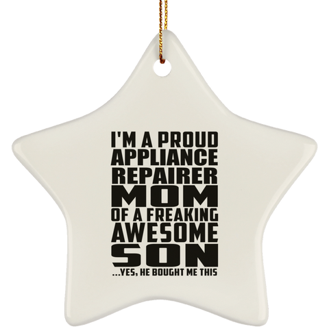 I'm A Proud Appliance Repairer Mom Of A Freaking Awesome Son, He Bought Me This SUBORNS Ceramic Star Ornament
