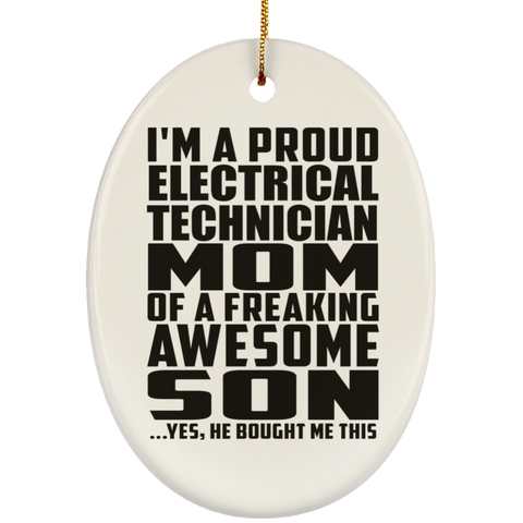 I'm A Proud Electrical Technician Mom Of A Freaking Awesome Son, He Bought Me This SUBORNO Ceramic Oval Ornament