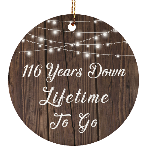 116 Years Down Lifetime To Go - Ceramic Circle Ornament