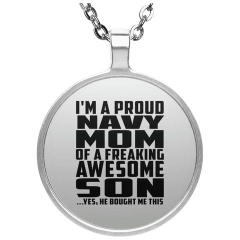 I'm A Proud Navy Mom Of A Freaking Awesome Son, He Bought Me This UN4686 Circle Necklace