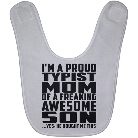 I'm A Proud Typist Mom Of A Freaking Awesome Son, He Bought Me This BABYBIB Baby Bib