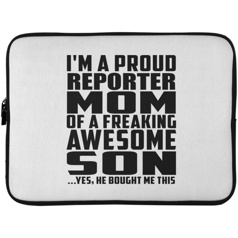 I'm A Proud Reporter Mom Of A Freaking Awesome Son, He Bought Me This Laptop Sleeve - 15 Inch